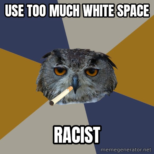 Art Student Owl meme: use too much white space / racist
