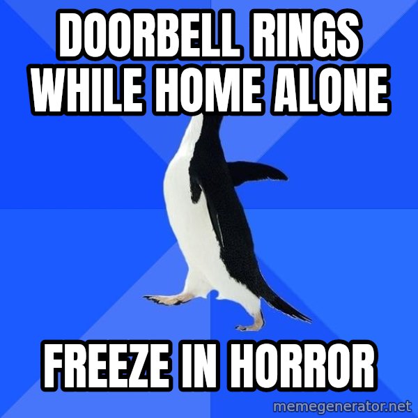 Socially Awkward Penguin meme: doorbell rings while home alone / freeze in horror