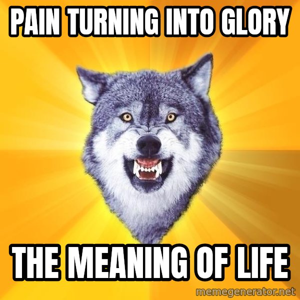 Courage Wolf meme: pain turning into glory / the meaning of life