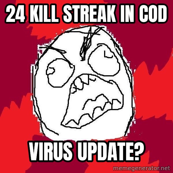 Rage FU meme: 24 kill streak in cod / virus update?