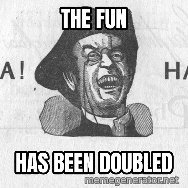 Ha Ha Guy meme: The fun / Has been doubled