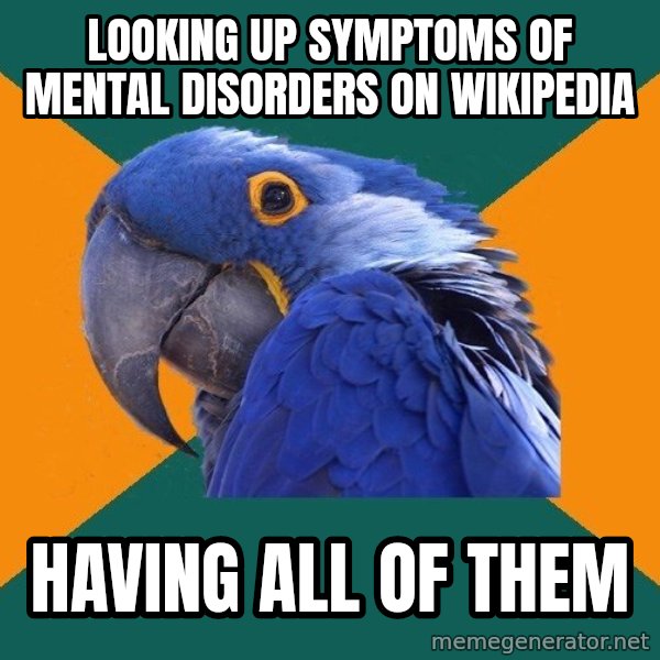 Paranoid Parrot meme: Looking up symptoms of mental disorders on wikipedia / having all of them