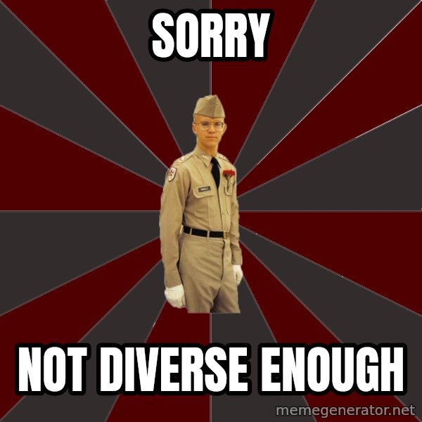 Stereotypical Corps Guy meme: Sorry / Not Diverse Enough