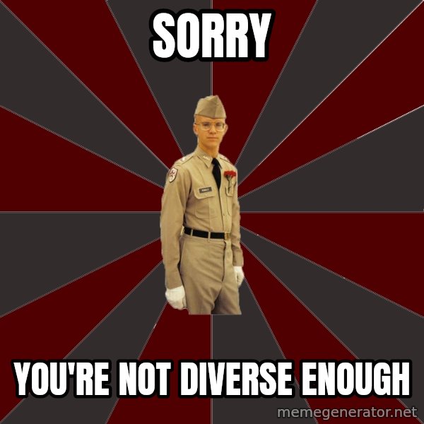 Stereotypical Corps Guy meme: Sorry / You're not Diverse Enough