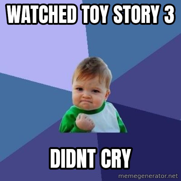 Success Kid meme: watched toy story 3 / DIDNT CRY