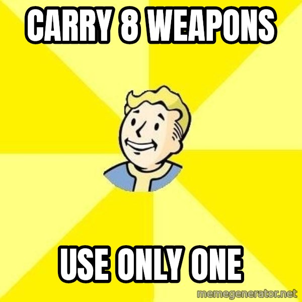 Fallout 3 meme: Carry 8 weapons / use only one