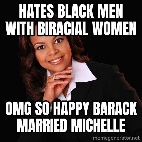Irrational Black Woman meme: hates black men with biracial women / omg so happy barack married michelle