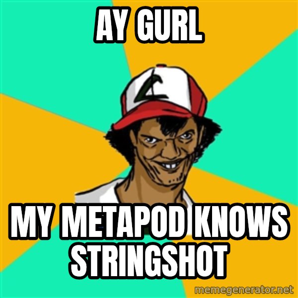 Ash Pedreiro meme: ay Gurl / my metapod knows stringshot