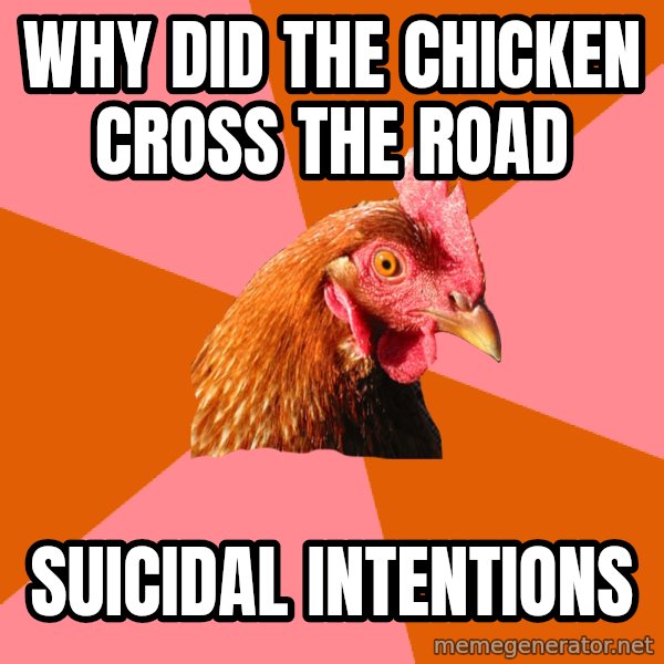 Anti Joke Chicken meme: why did the chicken cross the road / suicidal intentions
