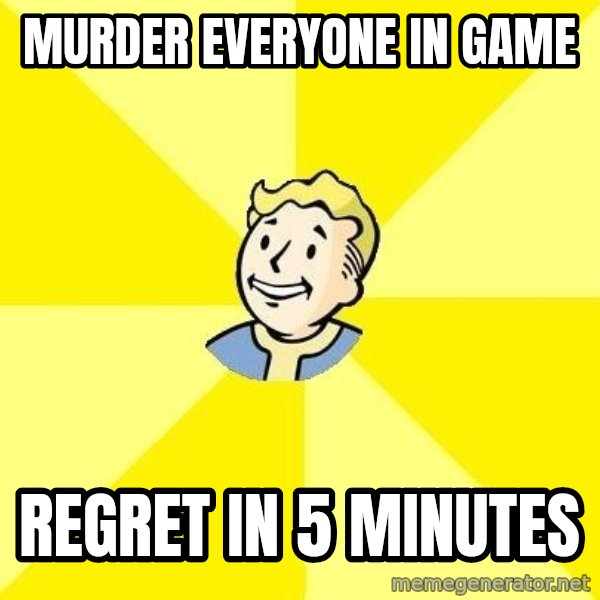 Fallout 3 meme: Murder everyone in game / regret in 5 minutes