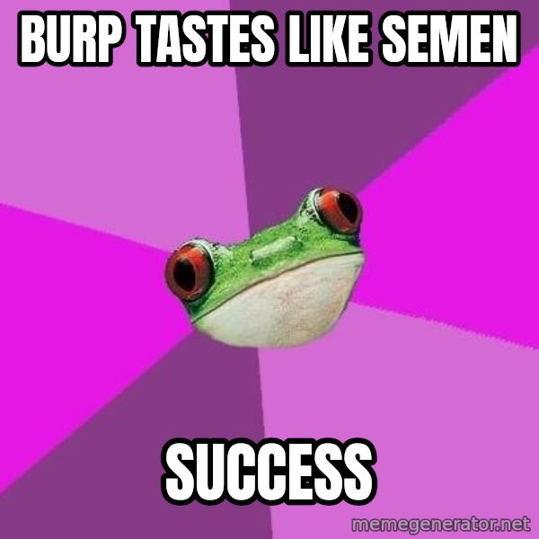 Foul Bachelorette Frog meme: burp tastes like semen / success