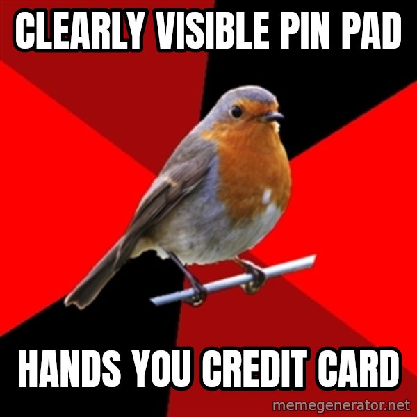 Retail Robin meme: Clearly VISIBLE pin pad / Hands you credit card