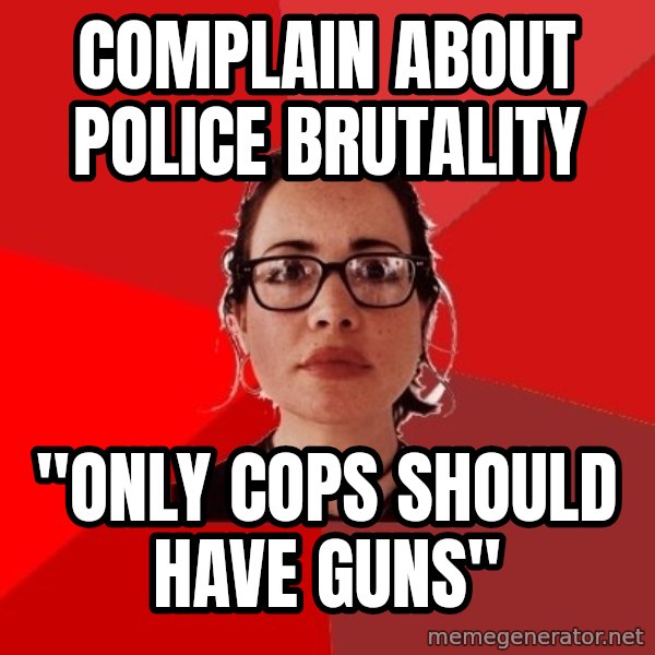 Liberal Douche Garofalo meme: complain about police brutality / "only cops should have guns"