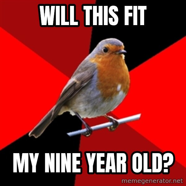 Retail Robin meme: Will this fit / my nine year old?