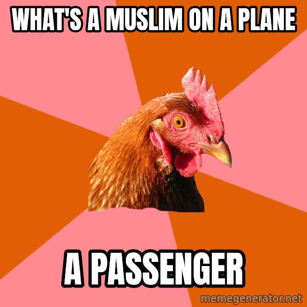Anti Joke Chicken meme: What's a muslim on a plane / a passenger