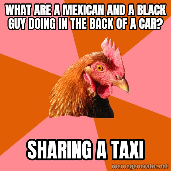 Anti Joke Chicken meme: what are a mexican and a black guy doing in the back of a car? / sharing a taxi
