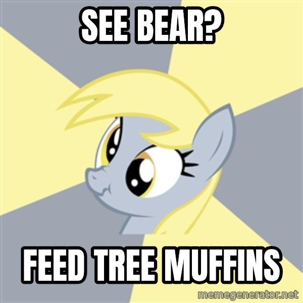 Badvice Derpy meme: SEE BEAR? / FEED TREE MUFFINS