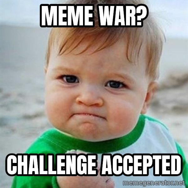 Victory Baby meme: Meme war? / challenge accepted