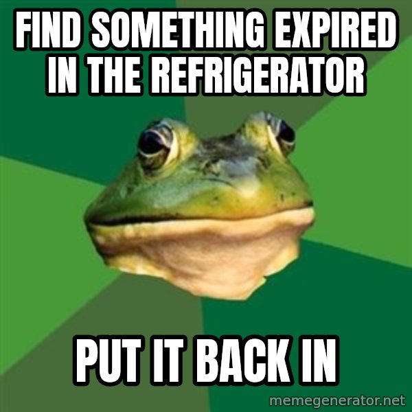 Foul Bachelor Frog meme: find something expired in the refrigerator / put it back in