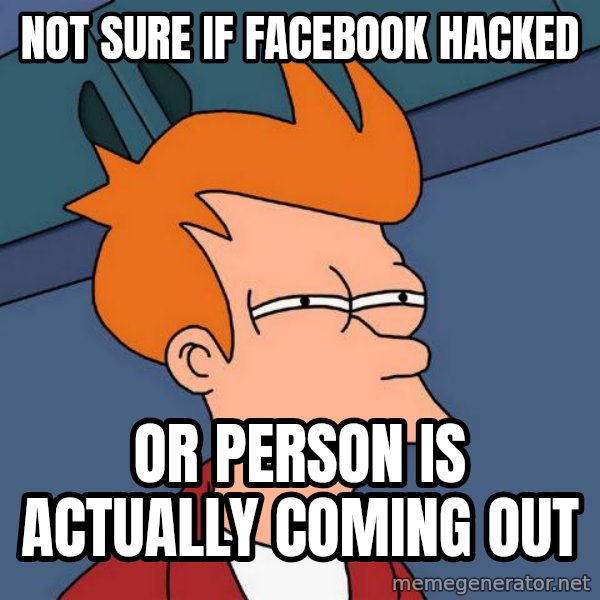 Futurama Fry meme: not sure if facebook hacked / or person is actually coming out