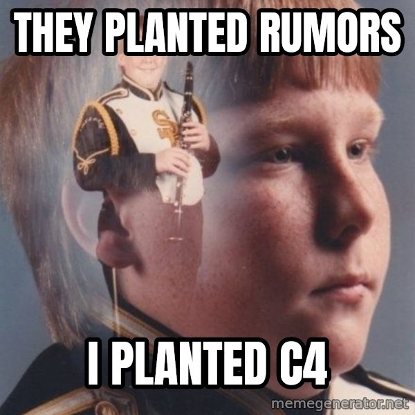 PTSD Clarinet Boy meme: they planted rumors / i planted c4
