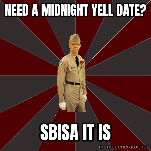 Stereotypical Corps Guy meme: need a midnight yell date? / sbisa it is