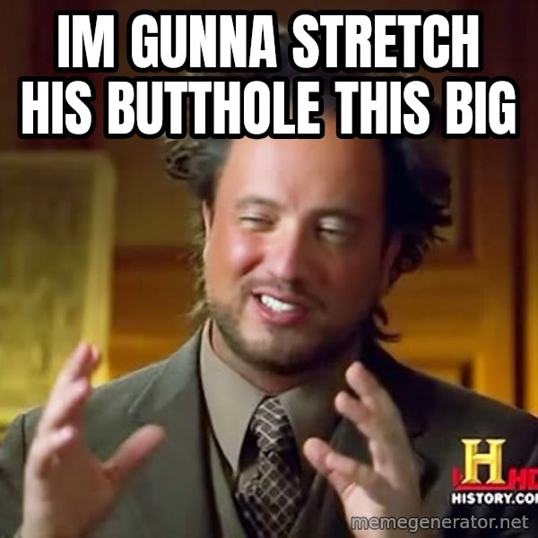 Giorgio A Tsoukalos Hair meme: im gunna stretch his butthole this big