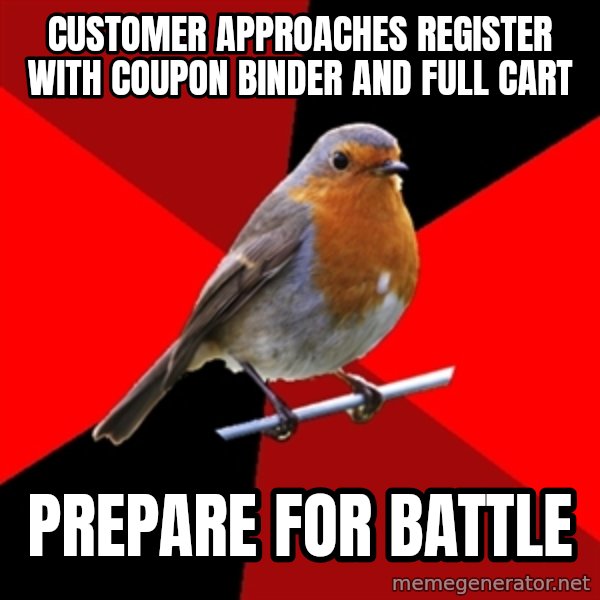 Retail Robin meme: customer approaches register with  coupon binder and full cart / prepare for battle