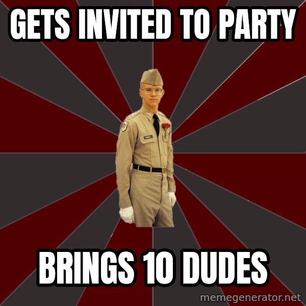 Stereotypical Corps Guy meme: gets invited to party / brings 10 dudes