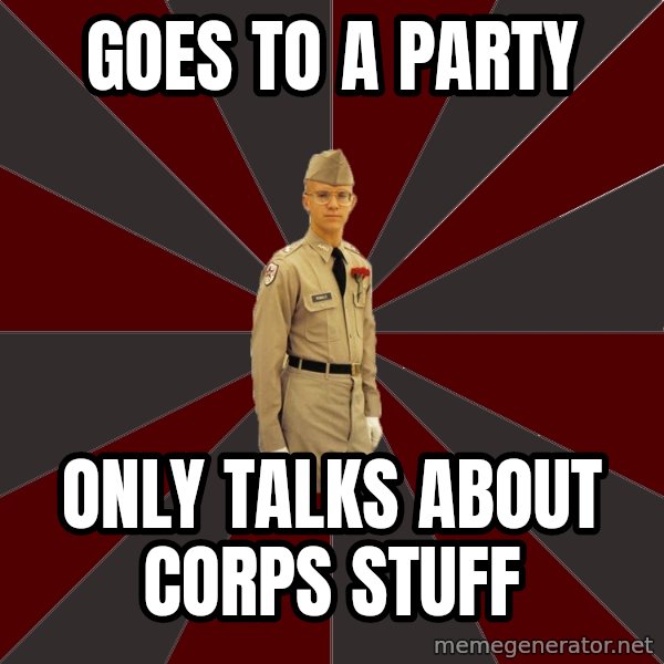 Stereotypical Corps Guy meme: Goes to a party / Only Talks about Corps stuff