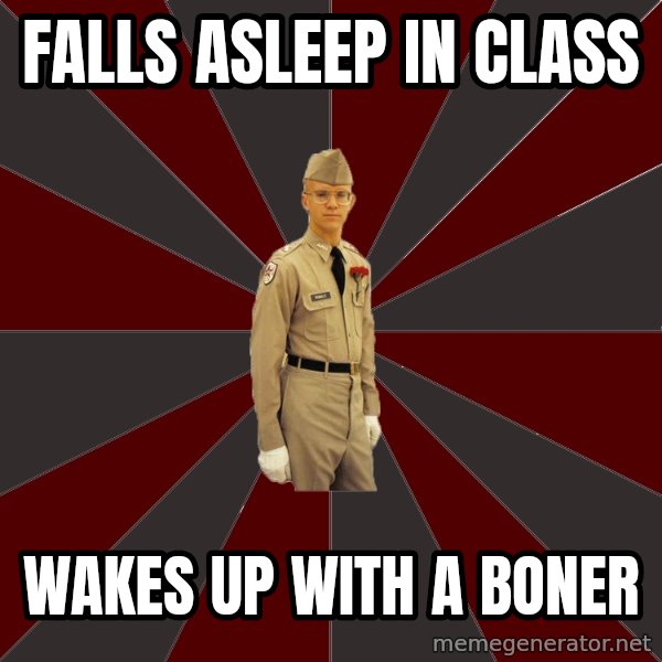 Stereotypical Corps Guy meme: Falls asleep in class / wakes up with a boner