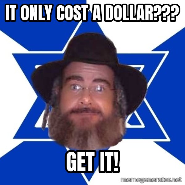 Advice Jew meme: It only cost a Dollar??? / Get it!