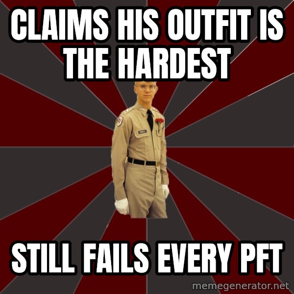 Stereotypical Corps Guy meme: Claims his outfit is the hardest / still fails every pft