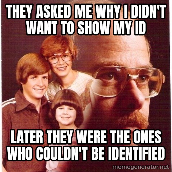 Vengeance Dad meme: They asked me why i didn't want to show my ID / Later they were the ones who couldn't be identified