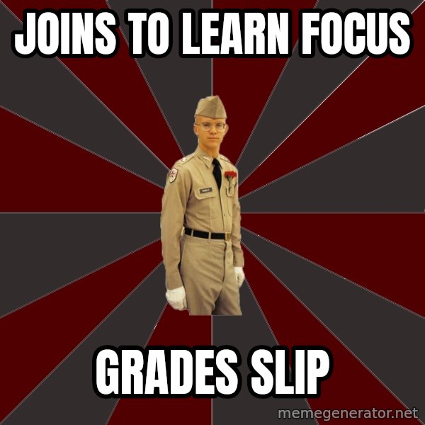 Stereotypical Corps Guy meme: Joins to learn focus / grades slip