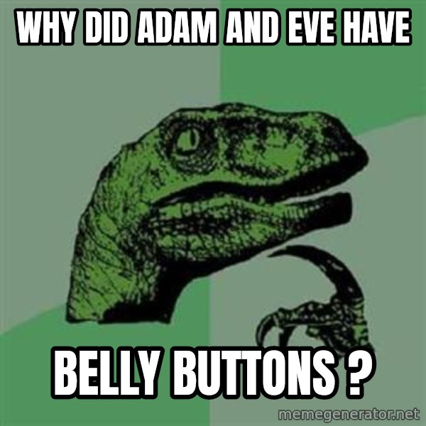 Philosoraptor meme: why did adam and eve have / Belly buttons ?