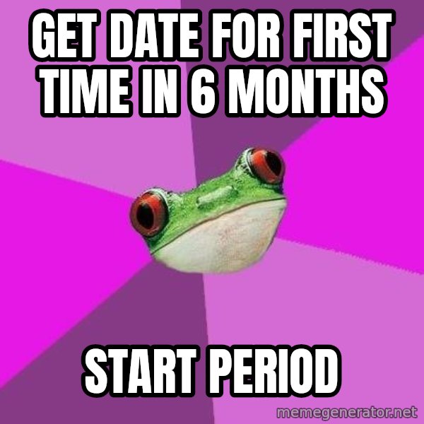 Foul Bachelorette Frog meme: Get date for first time in 6 months / start period