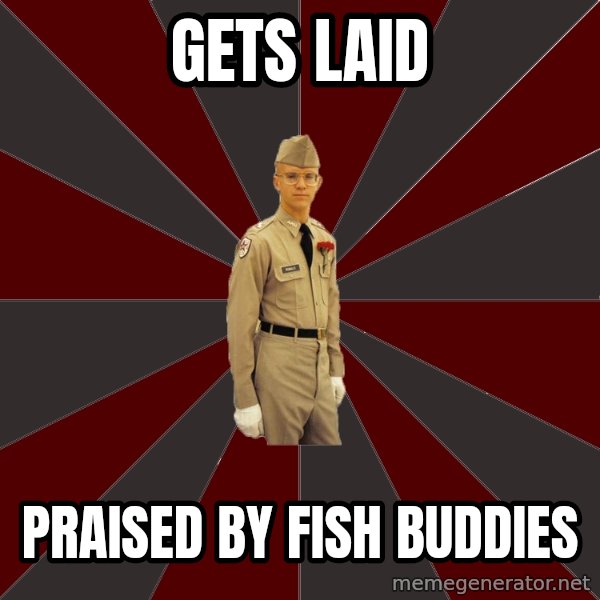 Stereotypical Corps Guy meme: gets laid / praised by fish buddies