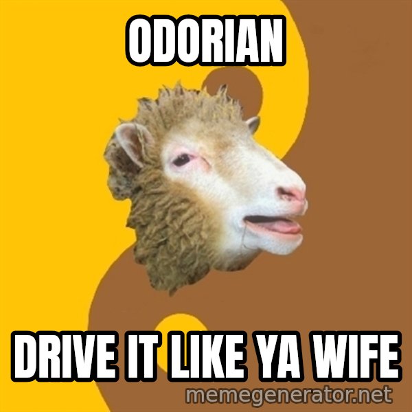 Sheep Obscurantist meme: Odorian / Drive it like ya wife