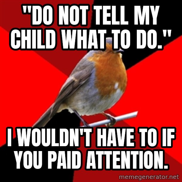 Retail Robin meme: "do not tell my child what to do." / i wouldn't have to if you paid attention.