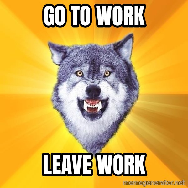 Courage Wolf meme: go to work / leave work