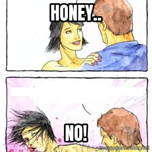 Alpha Boyfriend meme: honey.. / no!