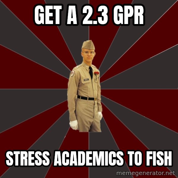 Stereotypical Corps Guy meme: GET A 2.3 GPR / STRESS ACADEMICS TO FISH