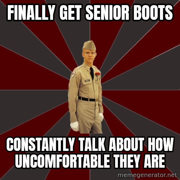 Stereotypical Corps Guy meme: Finally get senior boots / constantly talk about how uncomfortable they are