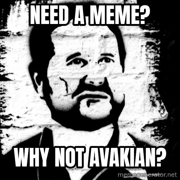 Blob Avakian meme: need a meme? / why not avakian?