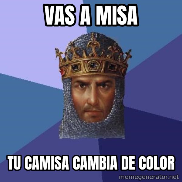 Age Of Empires meme: vas a misa / tu camisa cambia de color