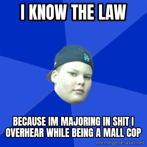 Jonnen Neuvo meme: I know the law / because im majoring in shit i overhear while being a mall cop