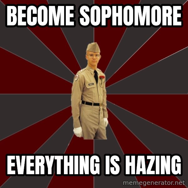 Stereotypical Corps Guy meme: Become Sophomore / Everything Is Hazing