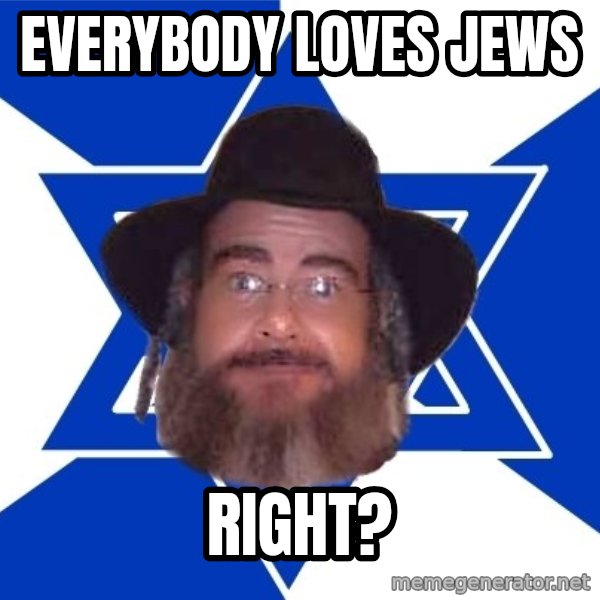 Advice Jew meme: Everybody loves jews / right?