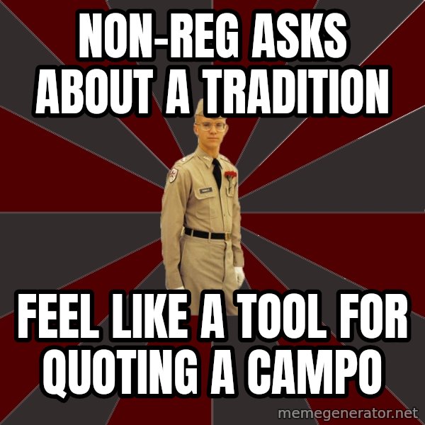 Stereotypical Corps Guy meme: non-reg asks about a tradition / feel like a tool for quoting a campo